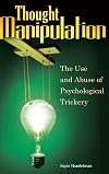 Thought Manipulation: The Use and Abuse of Psychological Trickery