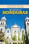 The History of Honduras (The Greenwood Histories of the Modern Nations)