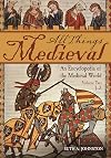 All Things Medieval: An Encyclopedia of the Medieval World (2 Volume Set)