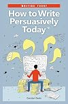 How to Write Persuasively Today (Writing Today)