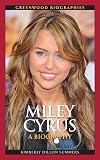Miley Cyrus: A Biography (Greenwood Biographies)