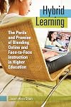 Hybrid Learning: The Perils and Promise of Blending Online and Face-to-Face Instruction in Higher Education