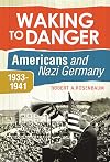 Waking to Danger: Americans and Nazi Germany, 1933-1941