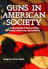 Guns in American Society: An Encyclopedia of History, Politics, Culture, and the Law 2 Vols: Guns in American Society [3 volumes]: An Encyclopedia of ... Politics, Culture, and the Law, 2nd Edition