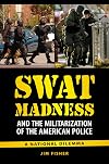 SWAT Madness and the Militarization of the American Police: A National Dilemma