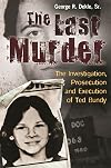 The Last Murder: The Investigation, Prosecution, and Execution of Ted Bundy