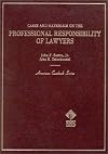 Cases and Materials on the Professional Responsibility of Lawyers