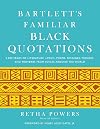 Bartlett's Familiar Black Quotations: 5,000 Years of Literature, Lyrics, Poems, Passages, Phrases, and Proverbs from Voices Around the World