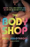 The Body Shop: Parties, Pills, and Pumping Iron -- Or, My Life in the Age of Muscle