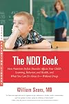 The N.D.D. Book: How Nutrition Deficit Disorder Affects Your Child's Learning, Behavior, and Health, and What You Can Do About It--Without Drugs (Sears Parenting Library)