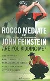 Are You Kidding Me?: The Story of Rocco Mediate's Extraordinary Battle with Tiger Woods at the US Open