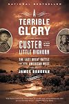 A Terrible Glory: Custer and the Little Bighorn--The Last Great Battle of the American West