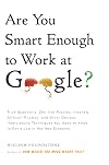Are You Smart Enough to Work at Google?: Trick Questions, Zen-like Riddles, Insanely Difficult Puzzles, and Other Devious Interviewing Techniques You ... Know to Get a Job Anywhere in the New Economy