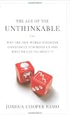 The Age of the Unthinkable: Why the New World Disorder Constantly Surprises Us And What We Can Do About It
