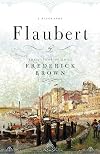 Flaubert: A Biography