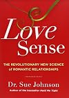 Love Sense: The Revolutionary New Science of Romantic Relationships