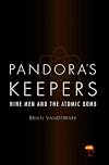 Pandora's Keepers: Nine Men and the Atomic Bomb