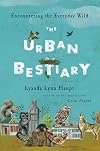 The Urban Bestiary: Encountering the Everyday Wild