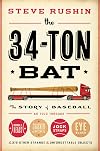 The 34-Ton Bat: The Story of Baseball as Told Through Bobbleheads, Cracker Jacks, Jockstraps, Eye Black, and 375 Other Strange and Unforgettable Objects