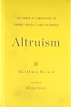 Altruism: The Power of Compassion to Change Yourself and the World