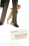 Business Dad: How Good Businessmen Can Make Great Fathers (and Vice Versa)