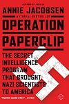 Operation Paperclip : the secret intelligence program to bring Nazi scientists to America