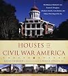 Houses of Civil War America: The Homes of Robert E. Lee, Frederick Douglass, Abraham Lincoln, Clara Barton, and Others Who Shaped the Era