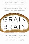 Grain Brain: The Surprising Truth about Wheat, Carbs, and Sugar--Your Brain's Silent Killers