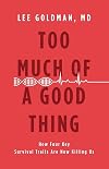 Too Much of a Good Thing: How Four Key Survival Traits Are Now Killing Us