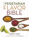 The Vegetarian Flavor Bible: The Essential Guide to Culinary Creativity with Vegetables, Fruits, Grains, Legumes, Nuts, Seeds, and More, Based on the Wisdom of Leading American Chefs