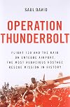 Operation Thunderbolt: Flight 139 and the Raid on Entebbe Airport, the Most Audacious Hostage Rescue Mission in History