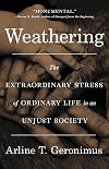 Weathering: The Extraordinary Stress of Ordinary Life in an Unjust Society