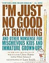 I'm Just No Good at Rhyming: And Other Nonsense for Mischievous Kids and Immature Grown-Ups