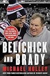 Belichick and Brady: Two Men, the Patriots, and How They Revolutionized Football