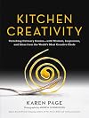 Kitchen Creativity: Unlocking Culinary Genius-with Wisdom, Inspiration, and Ideas from the World's Most Creative Chefs