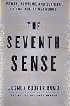 The Seventh Sense: Power, Fortune, and Survival in the Age of Networks