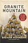 Granite Mountain: The Firsthand Account of a Tragic Wildfire, Its Lone Survivor, and the Firefighters Who Made the Ultimate Sacrifice