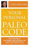 Your Personal Paleo Code: The 3-Step Plan to Lose Weight, Reverse Disease, and Stay Fit and Healthy for Life