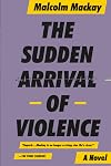 The Sudden Arrival of Violence (Glasgow Trilogy 3)