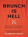 Brunch Is Hell: How to Save the World by Throwing a Dinner Party