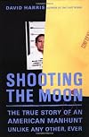 Shooting the Moon: The True Story of an American Manhunt Unlike Any Other, Ever