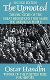 The Uprooted: The Epic Story of the Great Migrations That Made the American People