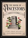 The Book of Ancestors: A Guide to Magic, Rituals, and Your Family History