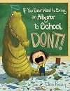 If You Ever Want To Bring An Alligator To School, Don't!