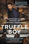 Truffle Boy: My Unexpected Journey Through the Exotic Food Underground