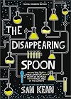 The Disappearing Spoon and Other True Tales of Rivalry, Adventure, and the History of the World from the Periodic Table of the Elements: Young Readers Edition