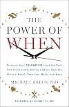 The Power of When: Discover Your Chronotype--and the Best Time to Eat Lunch, Ask for a Raise, Have Sex, Write a Novel, Take Your Meds, and More