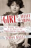 The Girl on the Velvet Swing: Sex, Murder, and Madness at the Dawn of the Twentieth Century