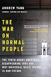 The War on Normal People: The Truth About America's Disappearing Jobs and Why Universal Basic Income Is Our Future