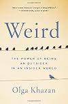 Weird: The Power of Being an Outsider in an Insider World